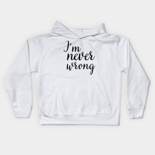 i'm never wrong Kids Hoodie